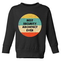 Security Architect Best Security Architect Ever Toddler Sweatshirt