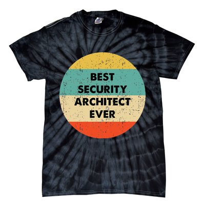Security Architect Best Security Architect Ever Tie-Dye T-Shirt