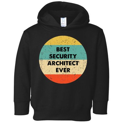 Security Architect Best Security Architect Ever Toddler Hoodie