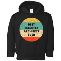 Security Architect Best Security Architect Ever Toddler Hoodie