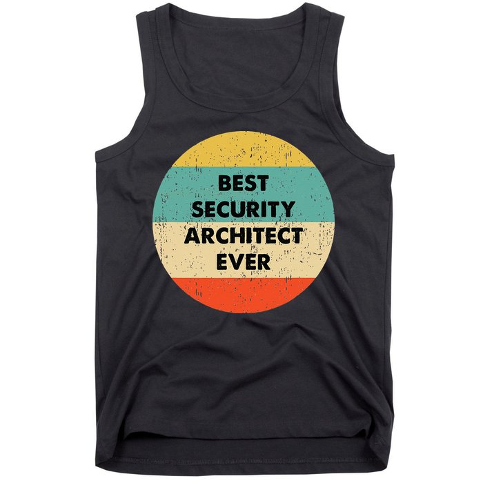 Security Architect Best Security Architect Ever Tank Top