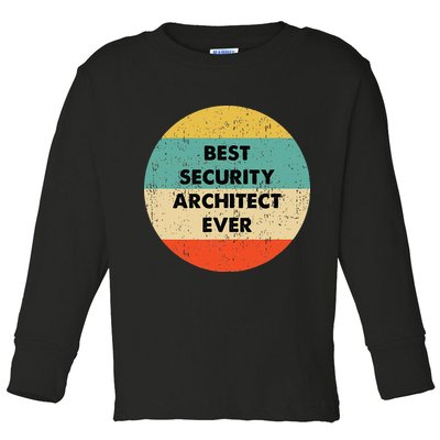 Security Architect Best Security Architect Ever Toddler Long Sleeve Shirt
