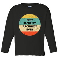 Security Architect Best Security Architect Ever Toddler Long Sleeve Shirt