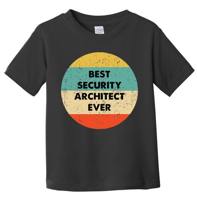 Security Architect Best Security Architect Ever Toddler T-Shirt