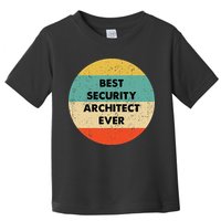 Security Architect Best Security Architect Ever Toddler T-Shirt