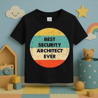 Security Architect Best Security Architect Ever Toddler T-Shirt
