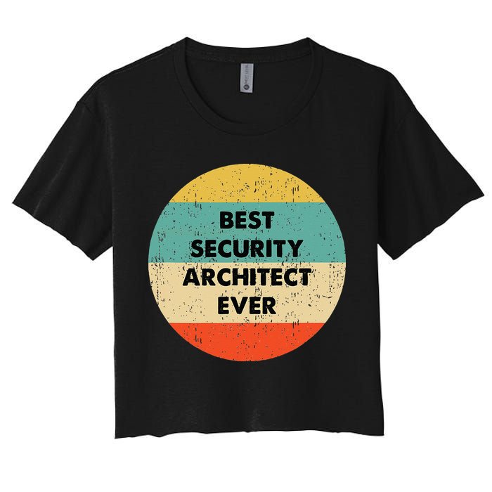 Security Architect Best Security Architect Ever Crop Top