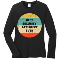 Security Architect Best Security Architect Ever Ladies Long Sleeve Shirt