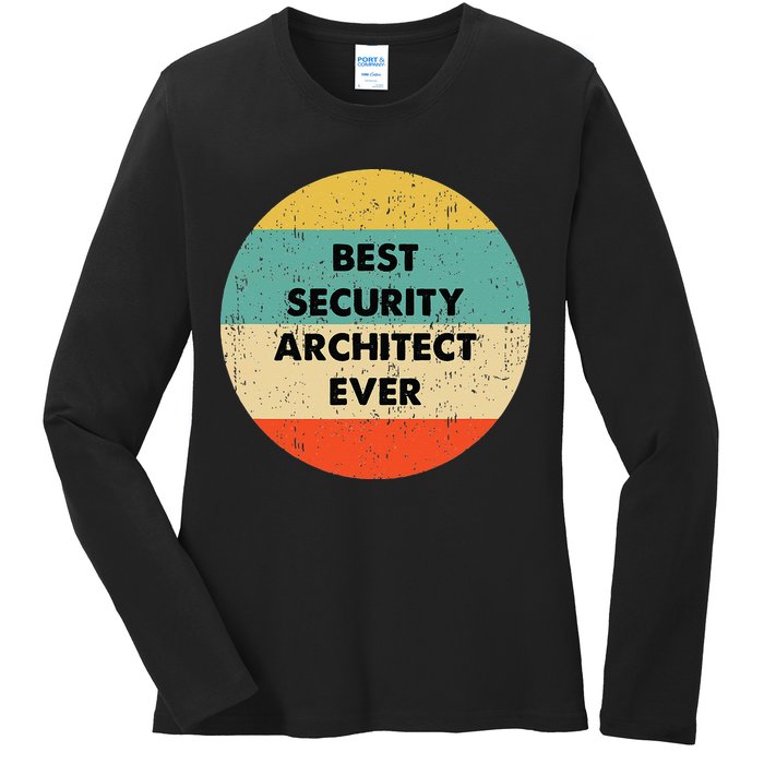 Security Architect Best Security Architect Ever Ladies Long Sleeve Shirt