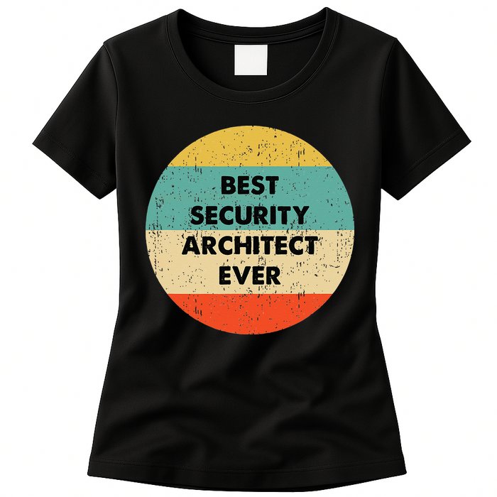 Security Architect Best Security Architect Ever Womens T-Shirt