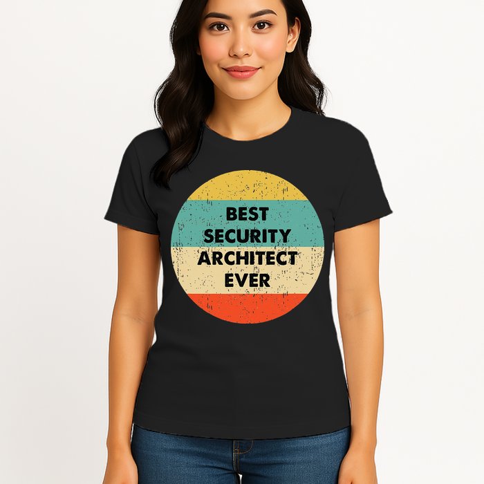 Security Architect Best Security Architect Ever Womens T-Shirt