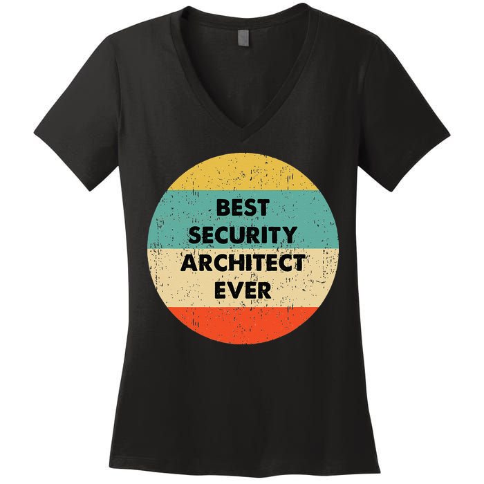 Security Architect Best Security Architect Ever Women's V-Neck T-Shirt