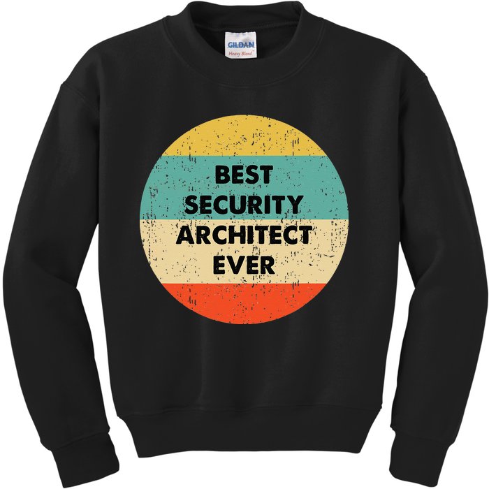 Security Architect Best Security Architect Ever Kids Sweatshirt