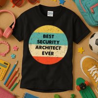 Security Architect Best Security Architect Ever Kids T-Shirt