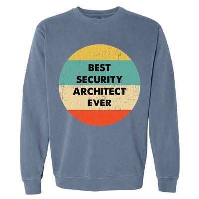 Security Architect Best Security Architect Ever Garment-Dyed Sweatshirt