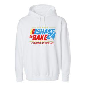 Shake And Bake 24 If Youre Not 1st Youre Last Garment-Dyed Fleece Hoodie