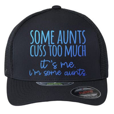 Some Aunt Cuss Too Much Im Some Aunts Tee Cute Gift Flexfit Unipanel Trucker Cap