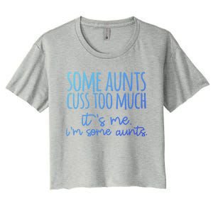 Some Aunt Cuss Too Much Im Some Aunts Tee Cute Gift Women's Crop Top Tee