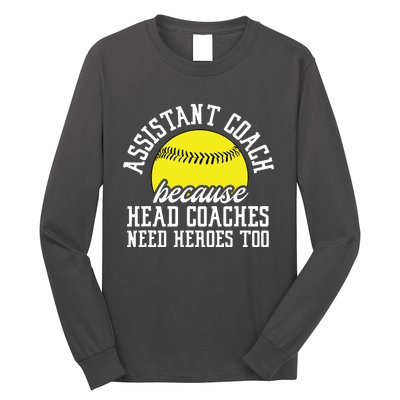 Softball Assistant Coach Because Head Coaches Need Heroes Long Sleeve Shirt