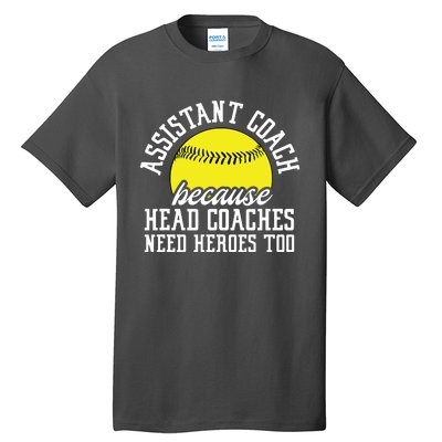 Softball Assistant Coach Because Head Coaches Need Heroes Tall T-Shirt