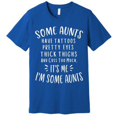 Some Aunts Cuss Too Much Funny Auntie Funny Gift Aunt Gift Premium T-Shirt