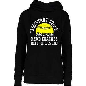 Softball Assistant Coach Because Head Coaches Need Heroes Womens Funnel Neck Pullover Hood