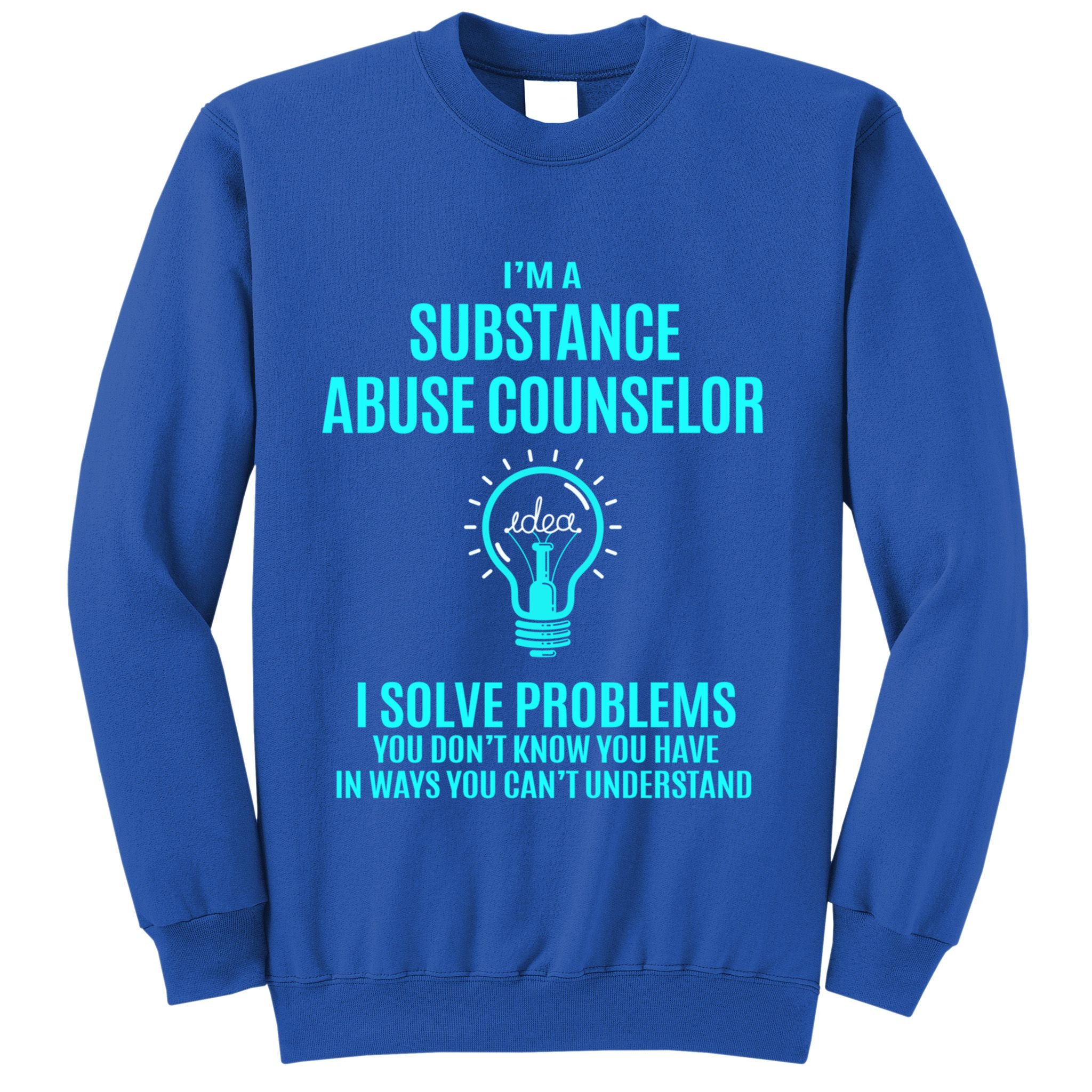 Substance Abuse Counselor I Solve Problems Gift Sweatshirt