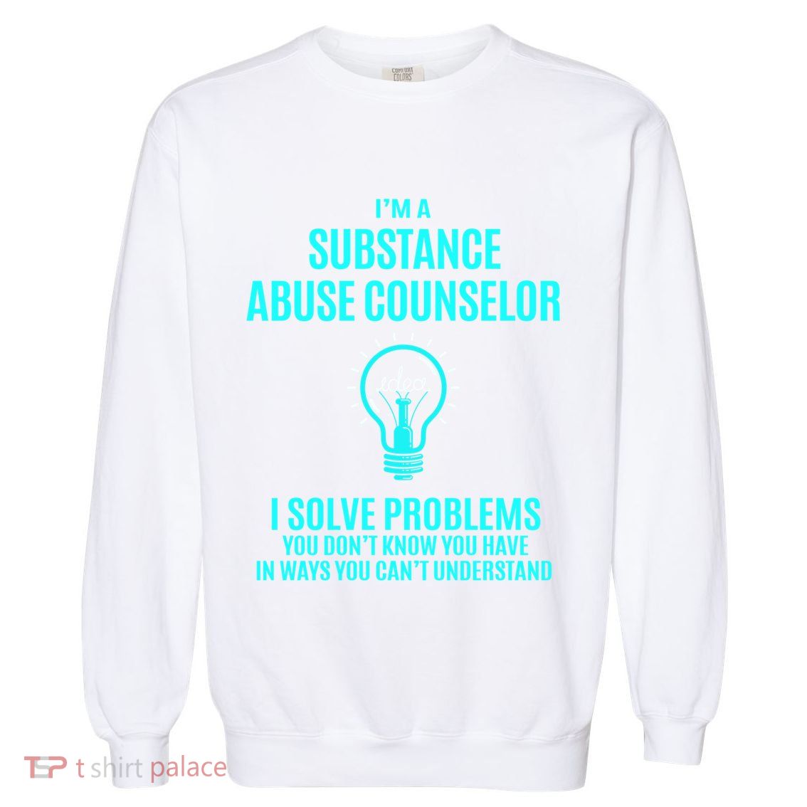 Substance Abuse Counselor I Solve Problems Gift Garment-Dyed Sweatshirt