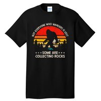 Some Are Collecting Rocks Geologist Rockhounding Bigfoot Tall T-Shirt