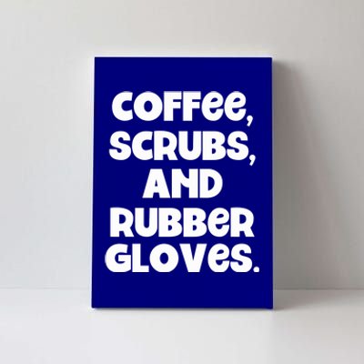 Scrubs And Coffee Scrubs Rubber Gloves Coffee Scrubs Gift Canvas