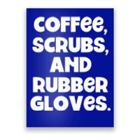 Scrubs And Coffee Scrubs Rubber Gloves Coffee Scrubs Gift Poster