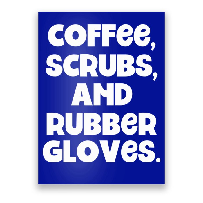 Scrubs And Coffee Scrubs Rubber Gloves Coffee Scrubs Gift Poster