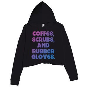 Scrubs And Coffee Scrubs Rubber Gloves Coffee Scrubs Gift Crop Fleece Hoodie