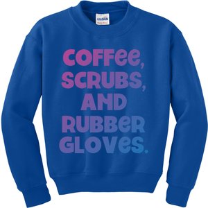 Scrubs And Coffee Scrubs Rubber Gloves Coffee Scrubs Gift Kids Sweatshirt