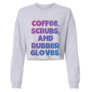 Scrubs And Coffee Scrubs Rubber Gloves Coffee Scrubs Gift Cropped Pullover Crew