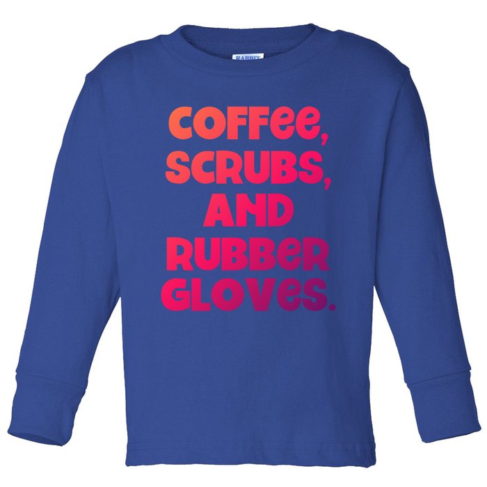 Scrubs And Coffee Scrubs Rubber Gloves Coffee Scrubs Gift Toddler Long Sleeve Shirt