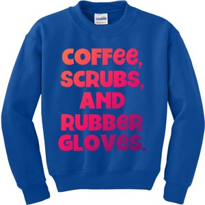 Scrubs And Coffee Scrubs Rubber Gloves Coffee Scrubs Gift Kids Sweatshirt