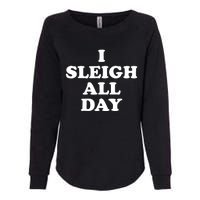 Sleigh All Day Shirt,I Sleigh All Day Top,I Sleigh All Day Womens California Wash Sweatshirt