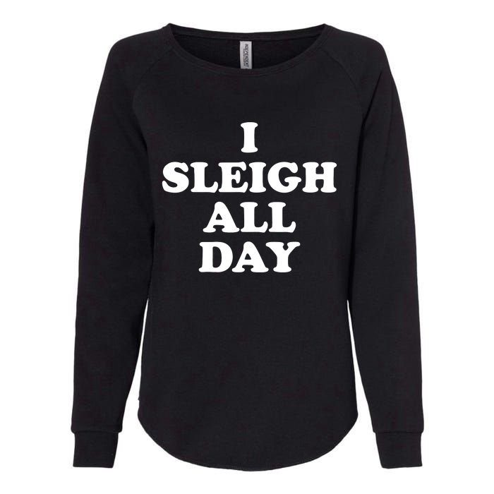 Sleigh All Day Shirt,I Sleigh All Day Top,I Sleigh All Day Womens California Wash Sweatshirt