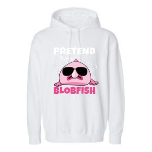 Sea Animal Deep Sea Fish Pretend Im A Blobfish Gift Garment-Dyed Fleece Hoodie