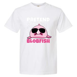 Sea Animal Deep Sea Fish Pretend Im A Blobfish Gift Garment-Dyed Heavyweight T-Shirt