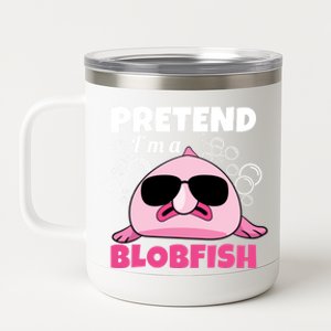 Sea Animal Deep Sea Fish Pretend Im A Blobfish Gift 12 oz Stainless Steel Tumbler Cup