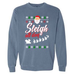 Sleigh All Day Sleigh All The Way Gift Garment-Dyed Sweatshirt