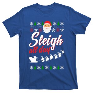 Sleigh All Day Sleigh All The Way Gift T-Shirt