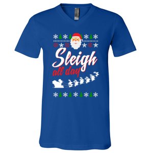 Sleigh All Day Sleigh All The Way Gift V-Neck T-Shirt