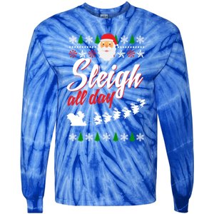 Sleigh All Day Sleigh All The Way Gift Tie-Dye Long Sleeve Shirt