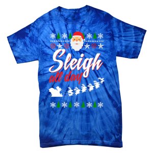 Sleigh All Day Sleigh All The Way Gift Tie-Dye T-Shirt