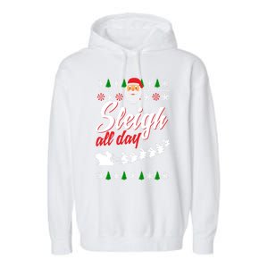 Sleigh All Day Sleigh All The Way Gift Garment-Dyed Fleece Hoodie