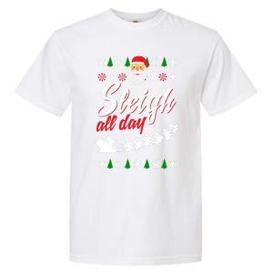 Sleigh All Day Sleigh All The Way Gift Garment-Dyed Heavyweight T-Shirt