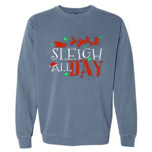 Sleigh All Day Funny Santa Sled Christmas Cute Gift Garment-Dyed Sweatshirt